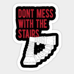 Dont Mess With The Stairs Sticker